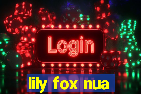 lily fox nua